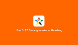 Gaji PT Bintang Indokarya Gemilang